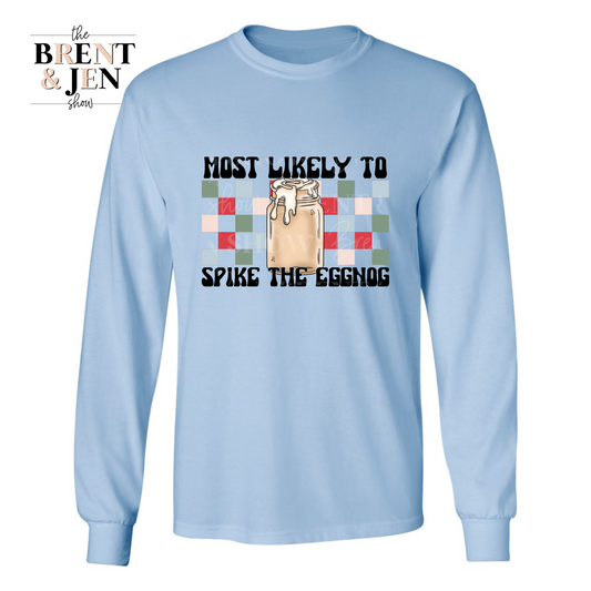 Most Likely to Spike the Eggnog Long Sleeve Shirt