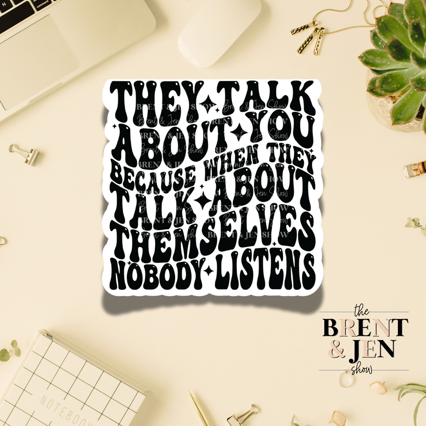 They Talk About You Because When They Talk About Themselves Nobody Listens, Sticker or Car Decal
