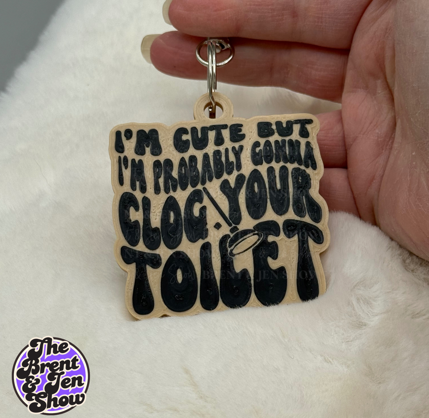 I'm Cute But I'm Probably Gonna Clog Your Toilet Keychain