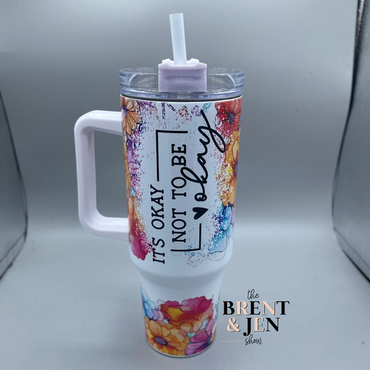 It's Okay Not to Be Okay, Floral 40oz Tumbler