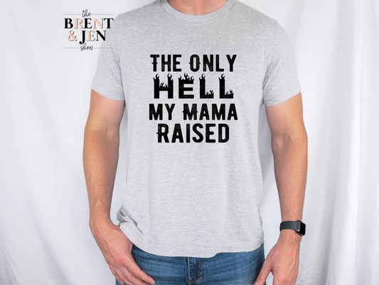 The Only Hell My Mama Raised T-Shirt