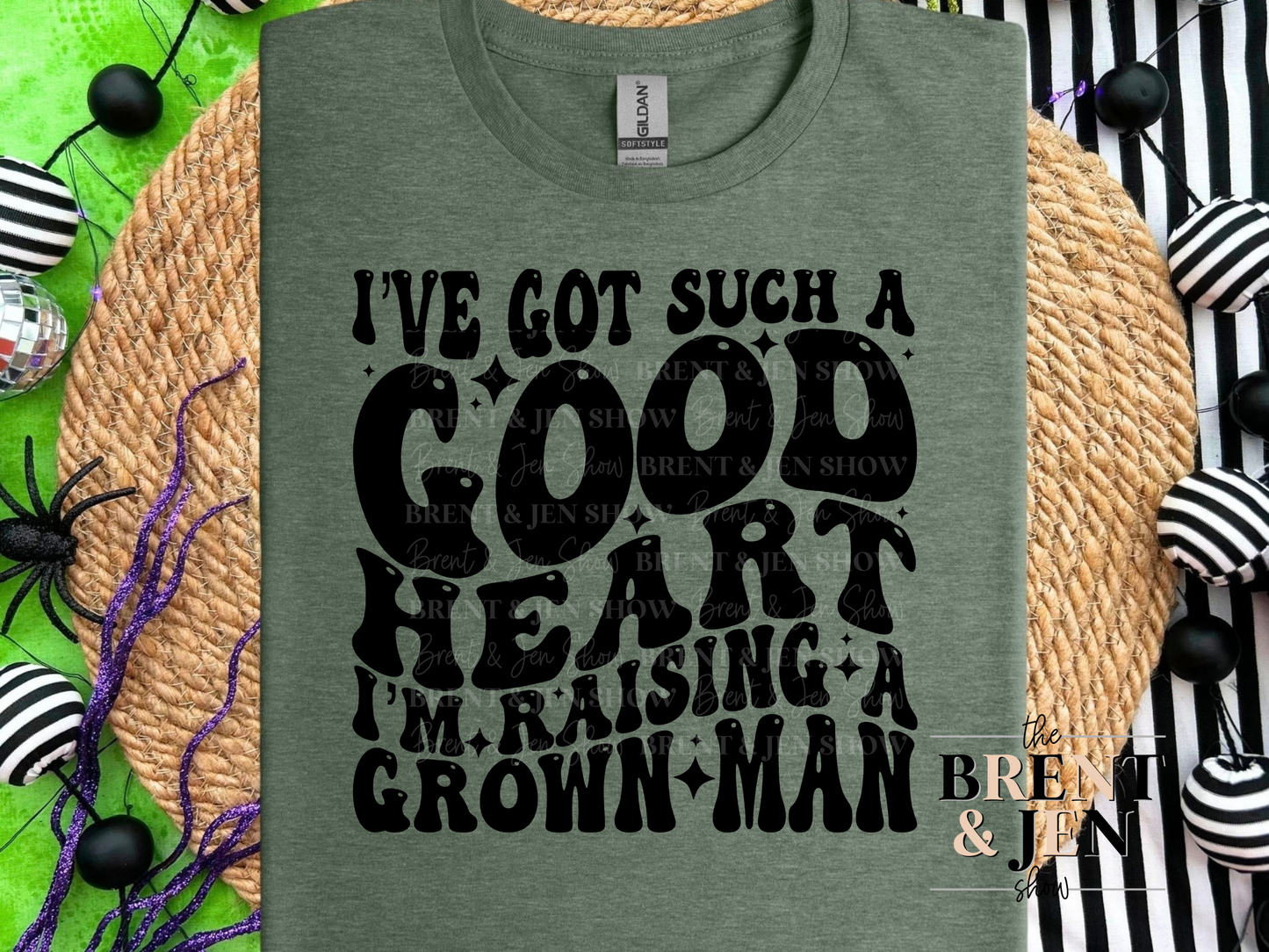I've Got Such a Good Heart I'm Raising a Grown Man T Shirt