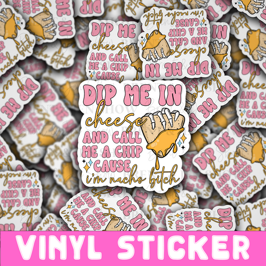 Dip Me in Cheese and Call Me a Chip... Sticker