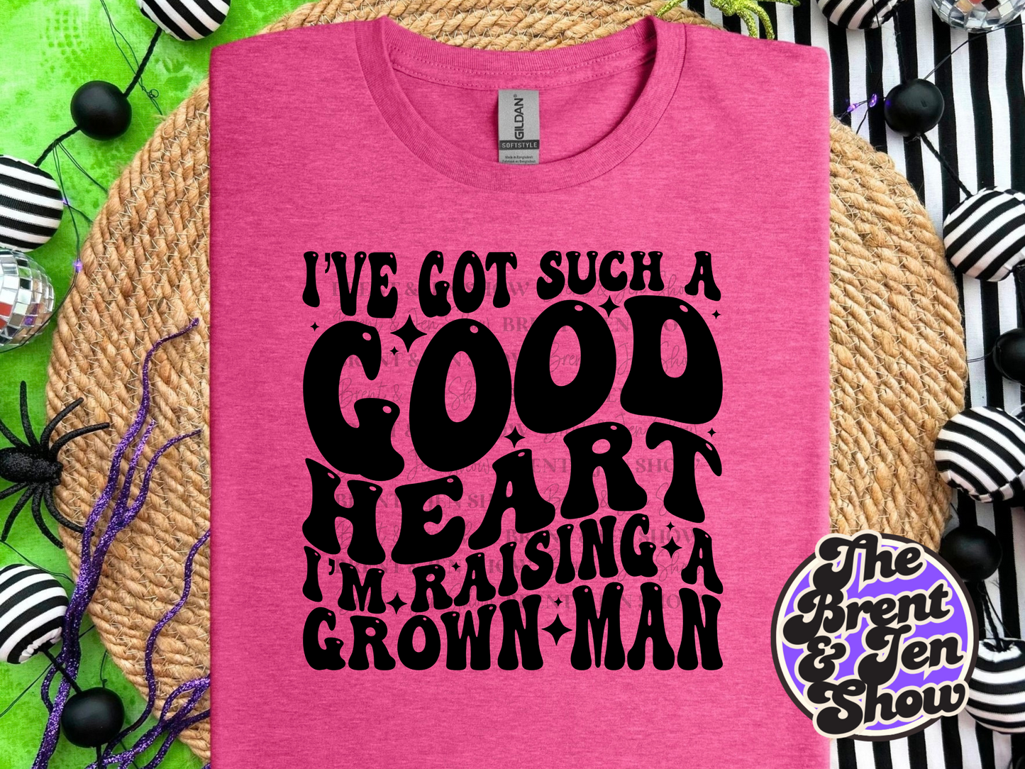 I've Got Such a Good Heart I'm Raising a Grown Man T Shirt