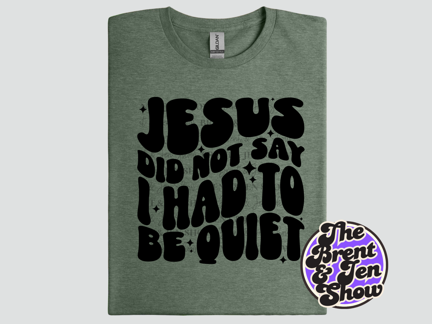 Jesus Did Not Say I Had To Be Quiet T Shirt