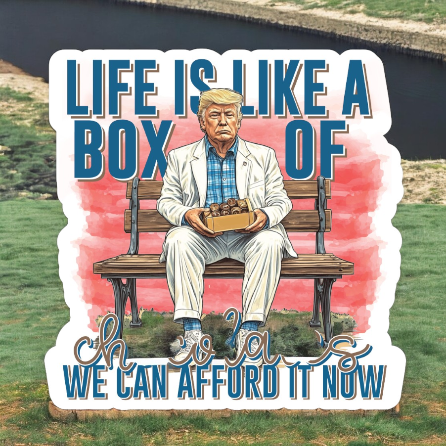 Life is Like a Box of Chocolates We can Afford Now Sticker