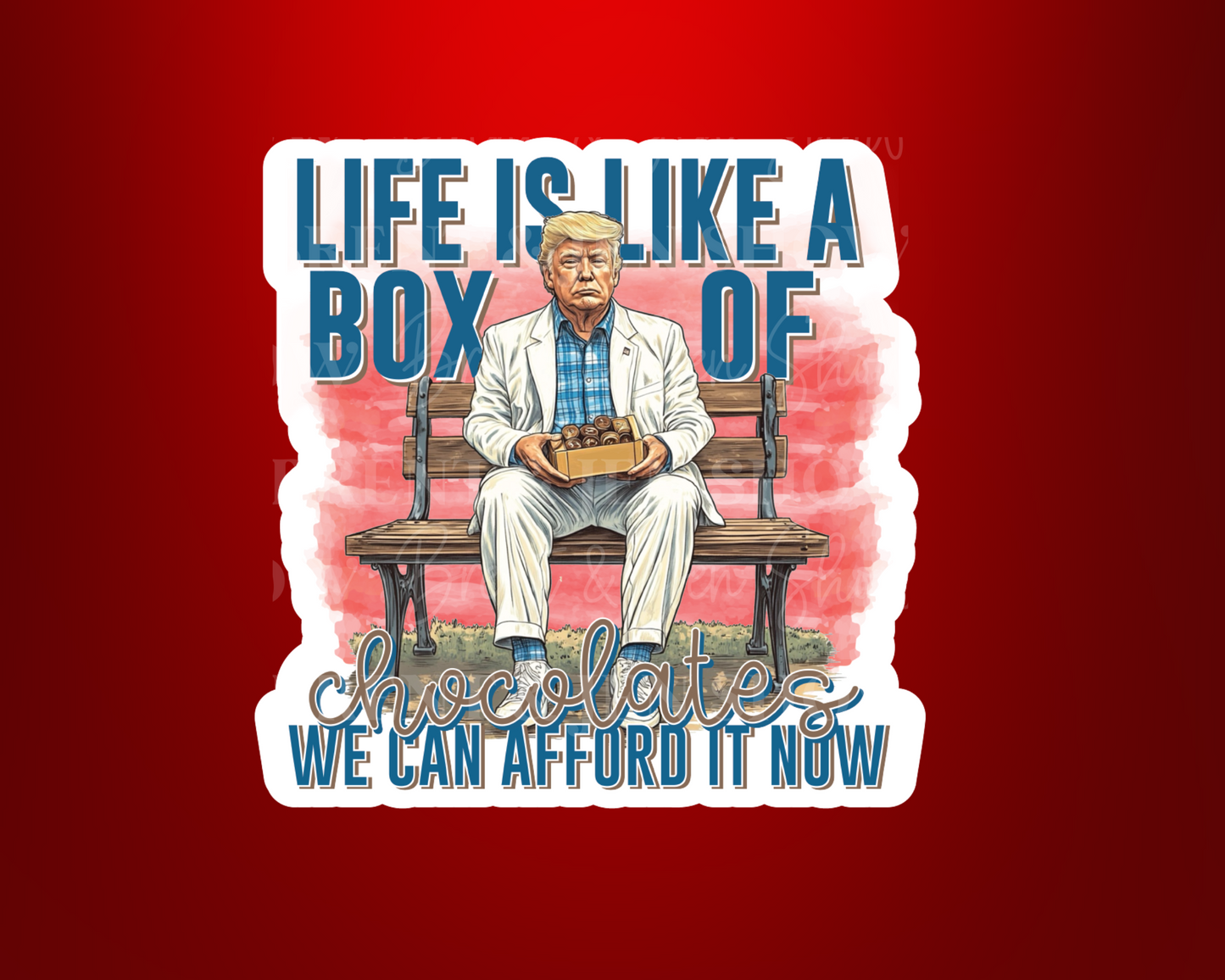 Life is Like a Box of Chocolates We can Afford Now Sticker