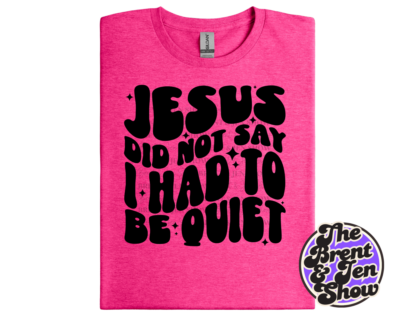 Jesus Did Not Say I Had To Be Quiet T Shirt