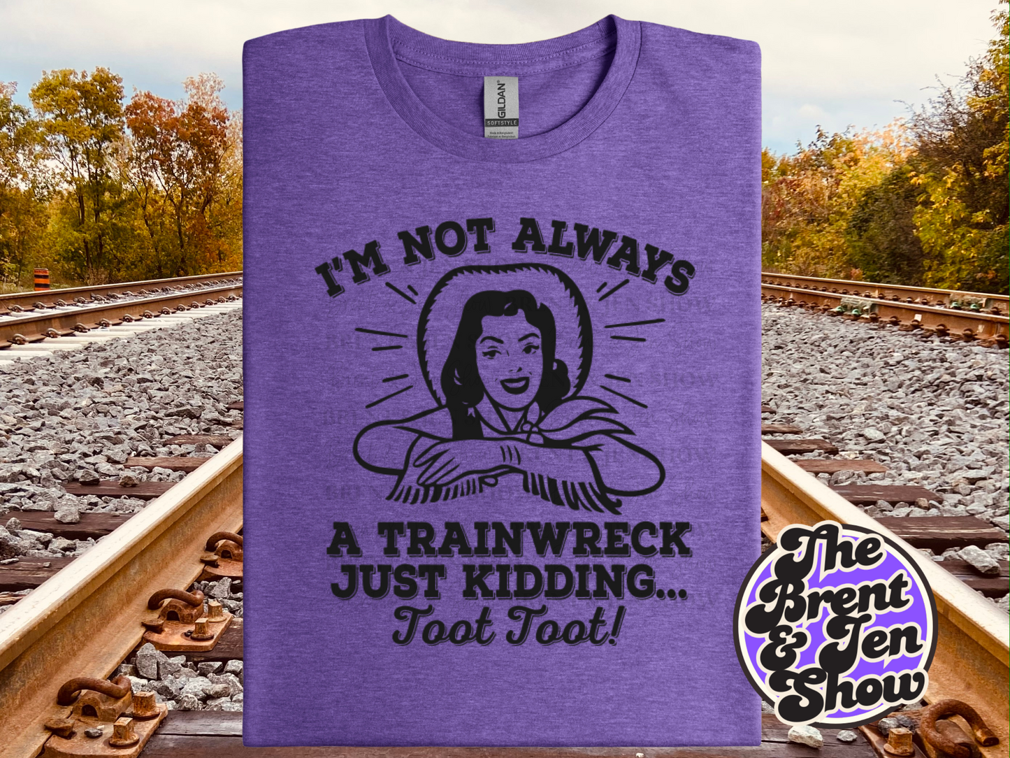 I'm Not Always a Trainwreck, Just Kidding.. Toot Toot T Shirt