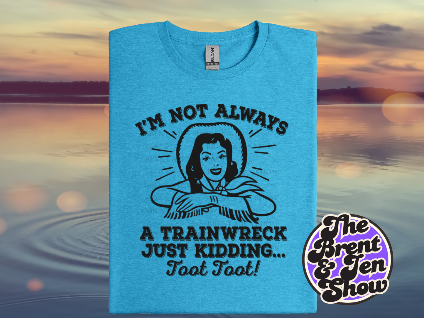 I'm Not Always a Trainwreck, Just Kidding.. Toot Toot T Shirt