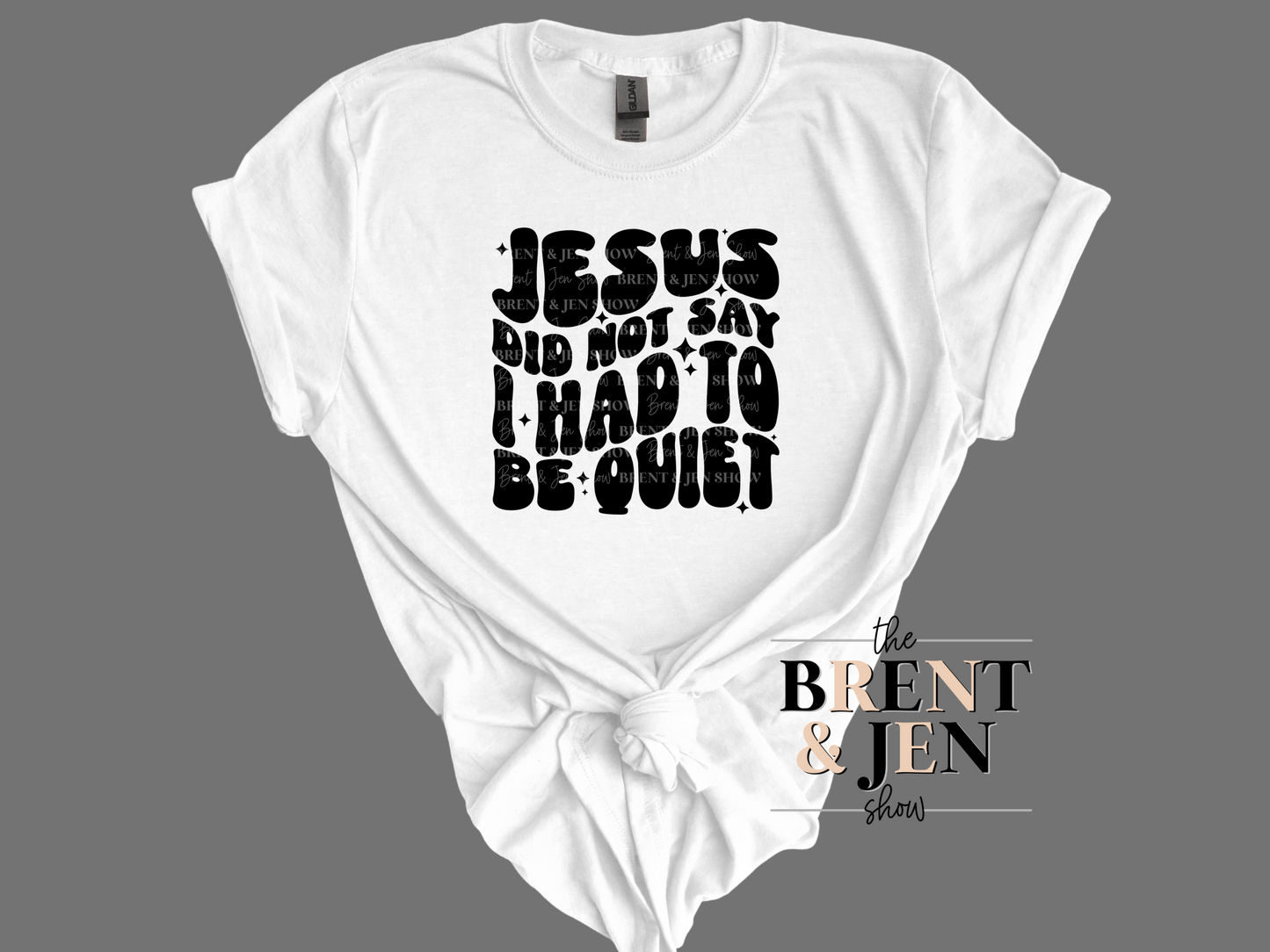 Jesus Did Not Say I Had To Be Quiet T Shirt