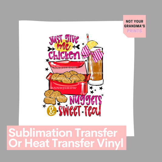 Ready to Press, Just Give Me Chicken Nuggets & Sweet Tea, Sublimation Transfer, HTV Print,