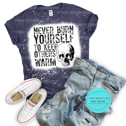 Never Burn Yourself to Keep Others Warm T-Shirt