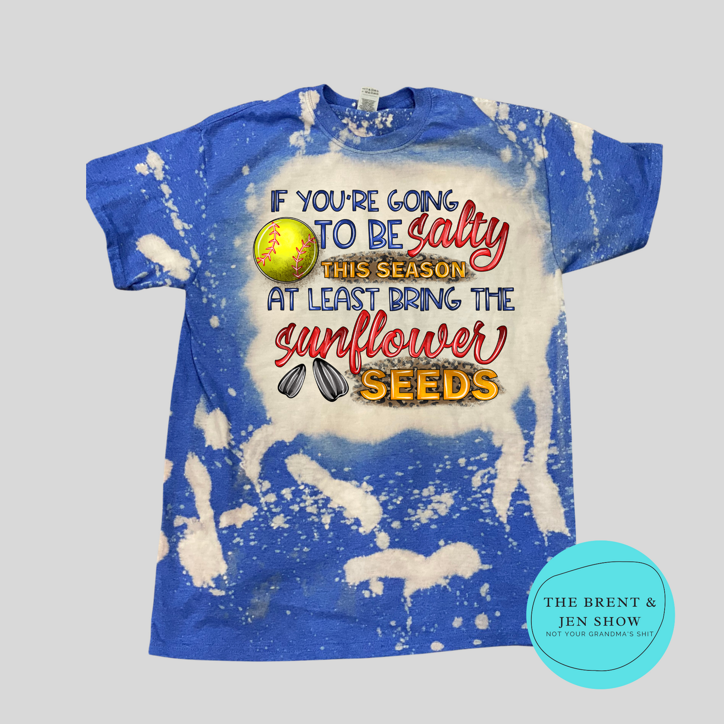 If You're Going to be Salty this Season, At least Bring the Sunflower Seeds, Softball T-Shirt