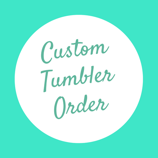 Custom Tumbler Request