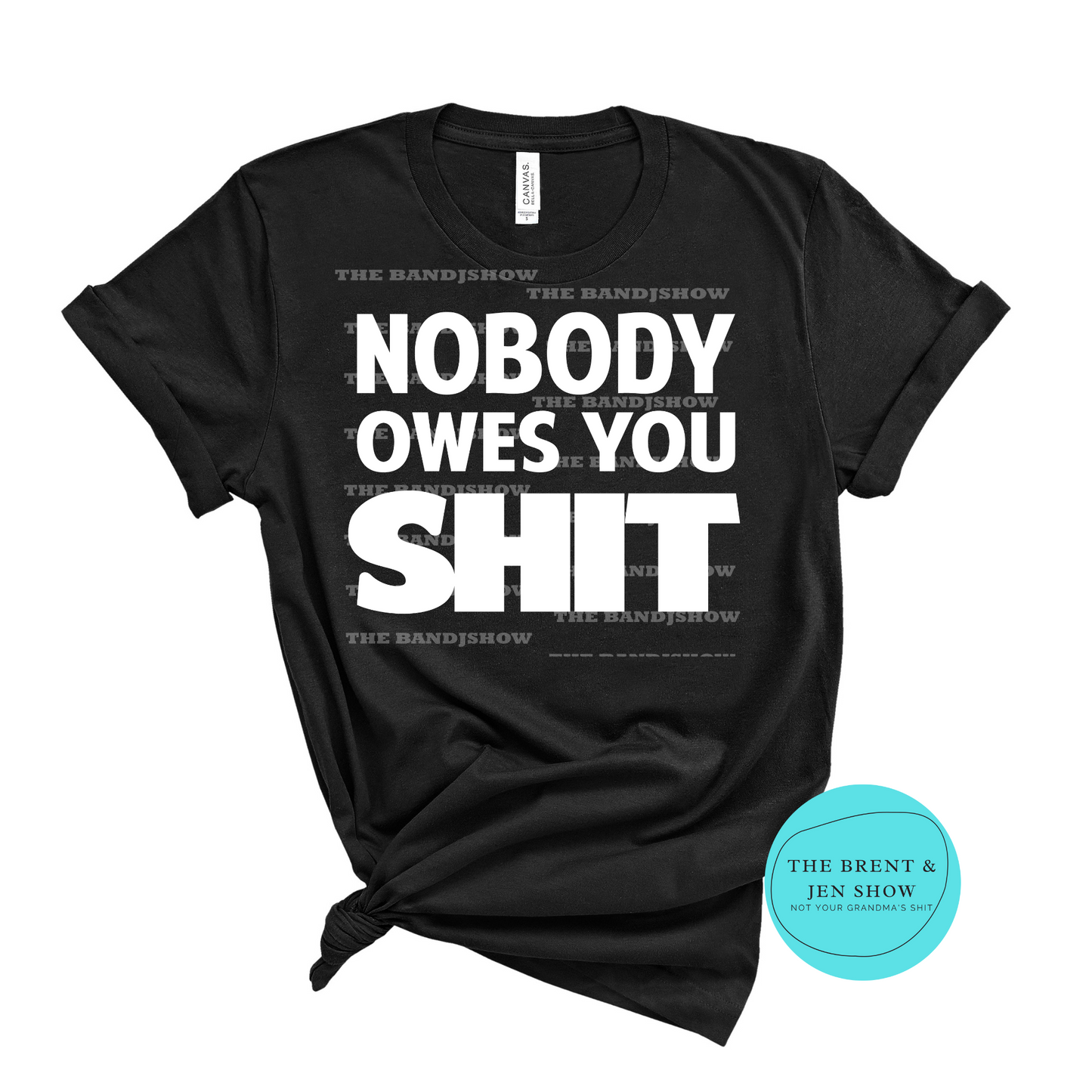 Nobody Owes You Sh*t T-Shirt