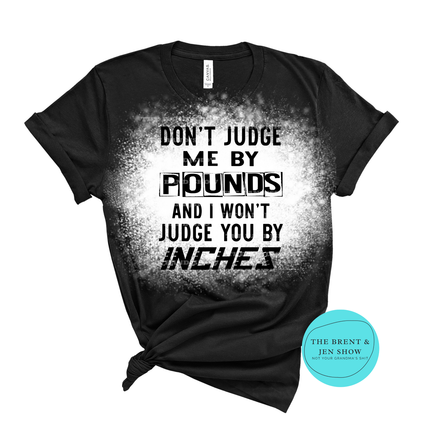 Don't Judge Me By Pounds and I Won't Judge You By Inches T-Shirt