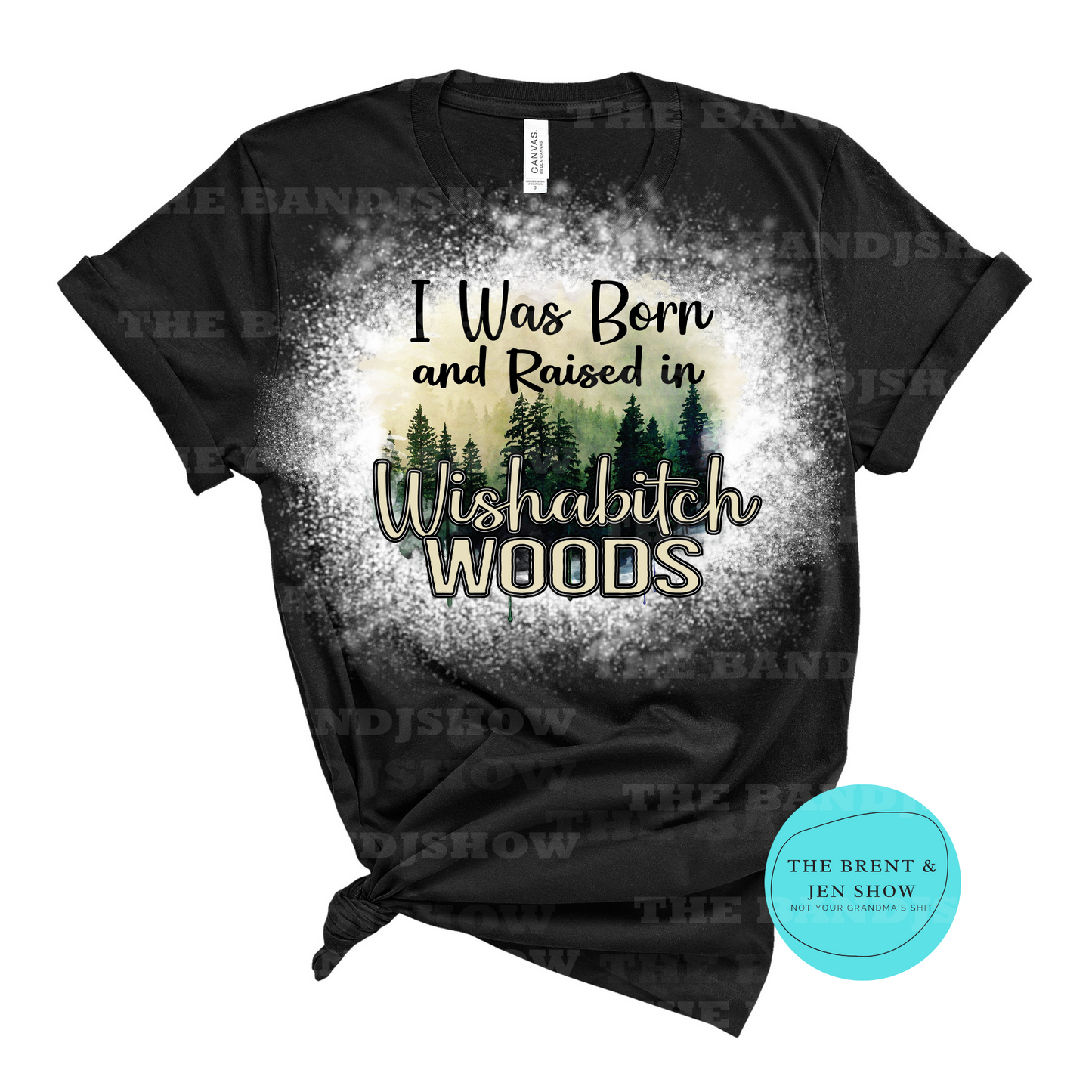 I Was Born & Raised in Wishabitch Woods T Shirt