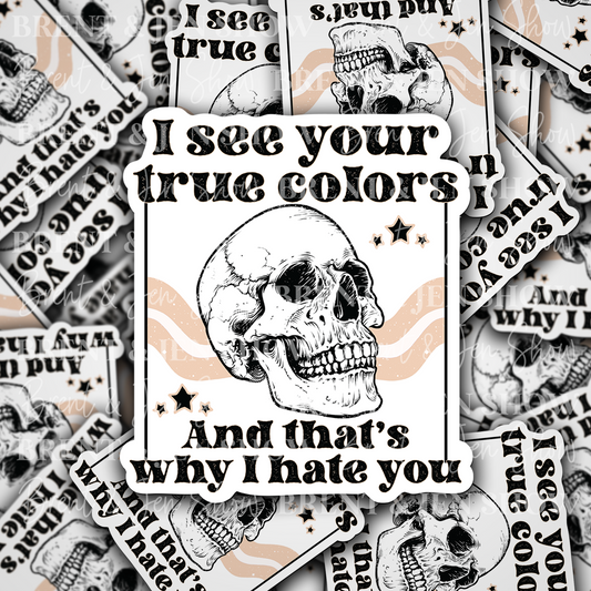 I See Your True Colors..  Vinyl Sticker