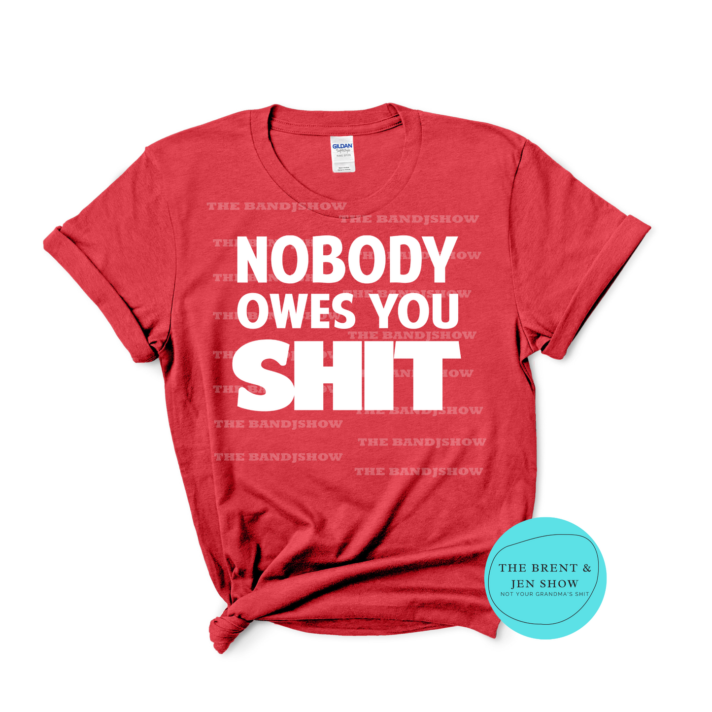 Nobody Owes You Sh*t T-Shirt