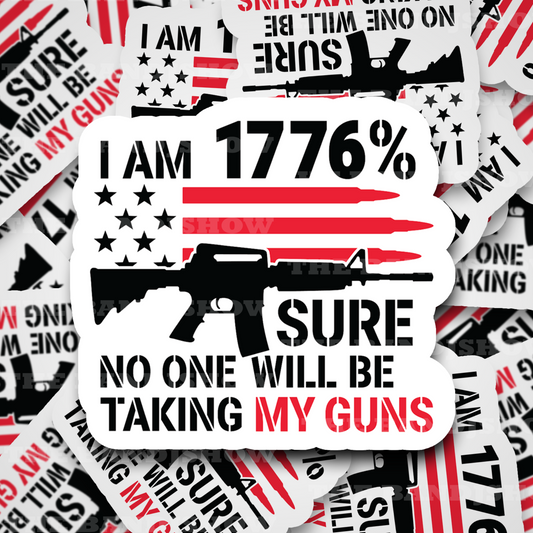 I am 1776% Sure No One Will Be Taking My Guns Vinyl Sticker Decal