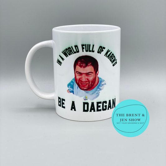 In A World Full of Karen's Be a Daegan Coffee Mug