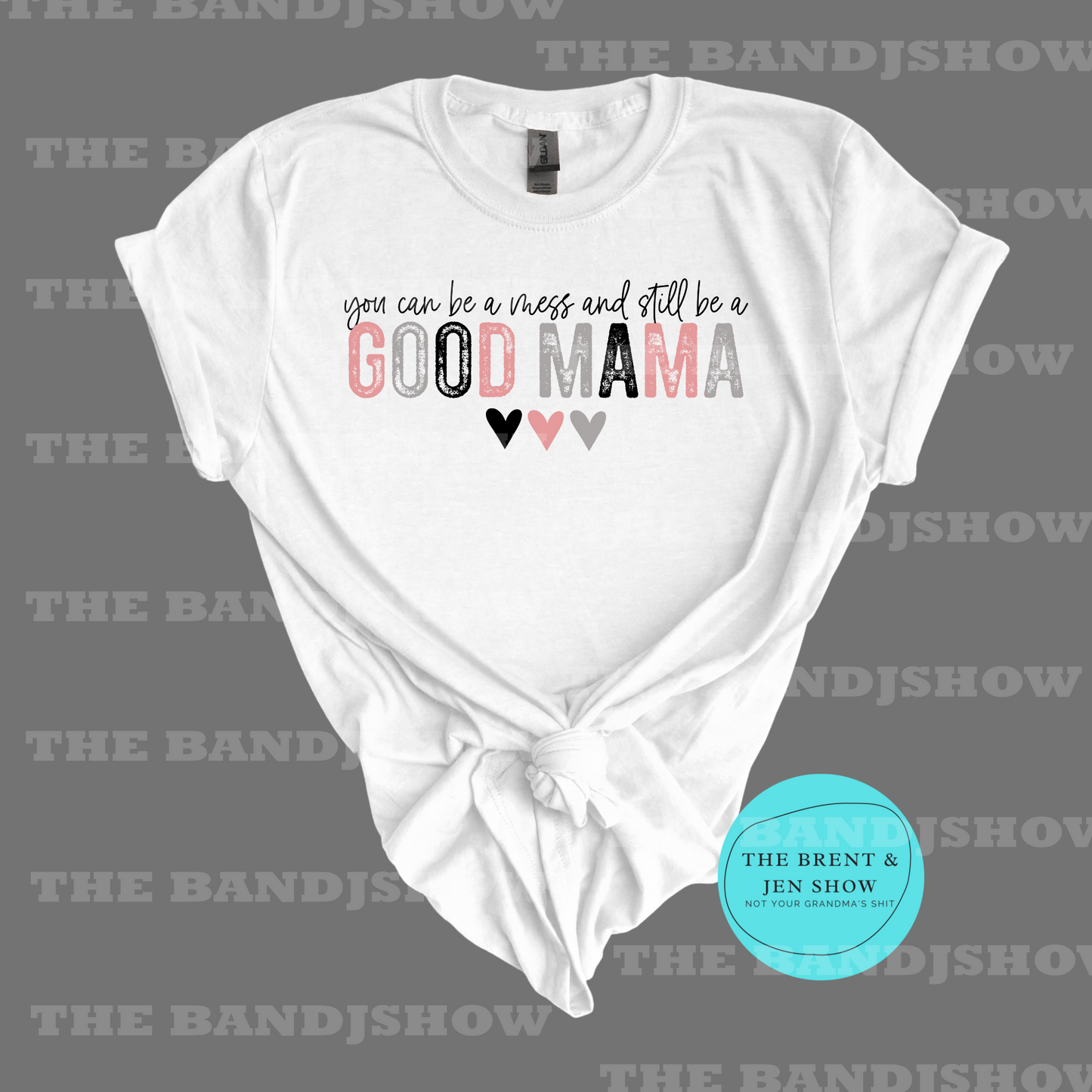 You Can Be a Mess and Still Be a Good Mama T-Shirt