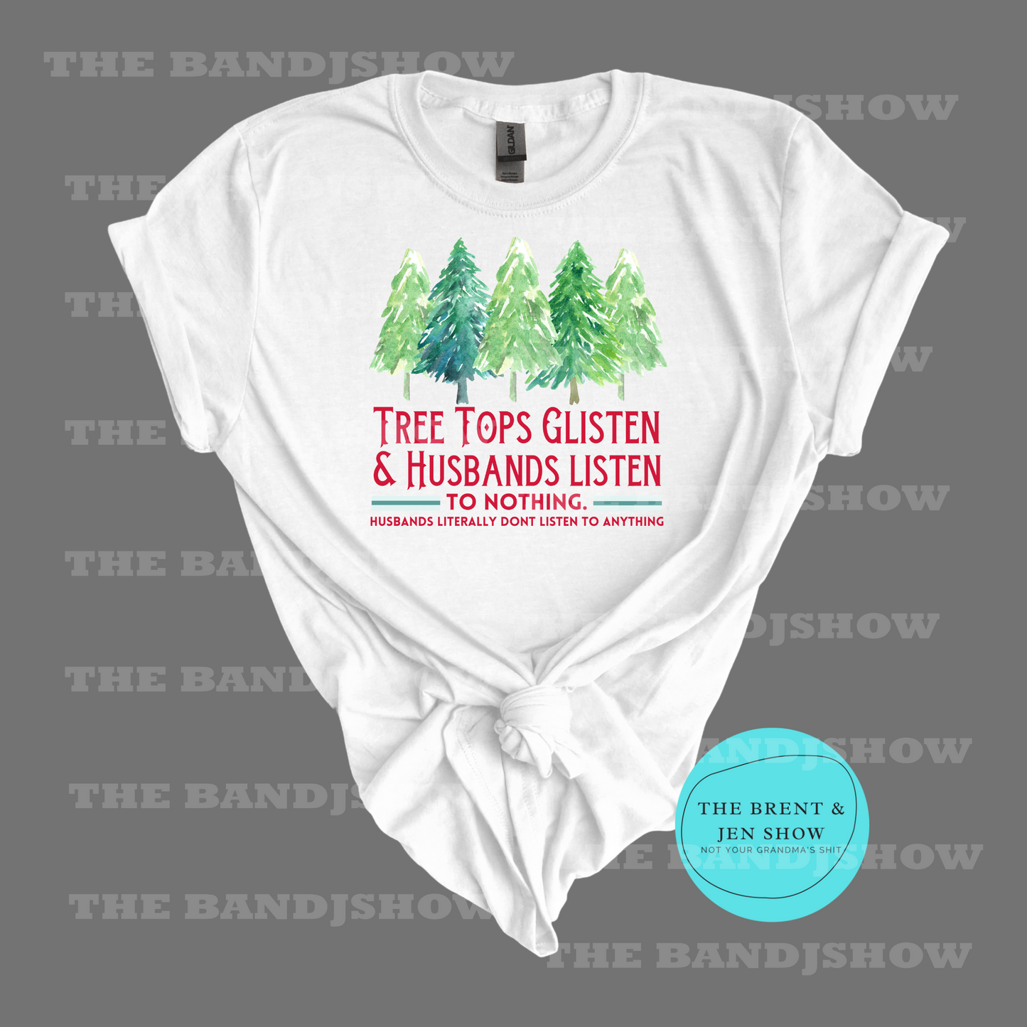 Tree Tops Glisten, Husbands Listen to Nothing! T-Shirt