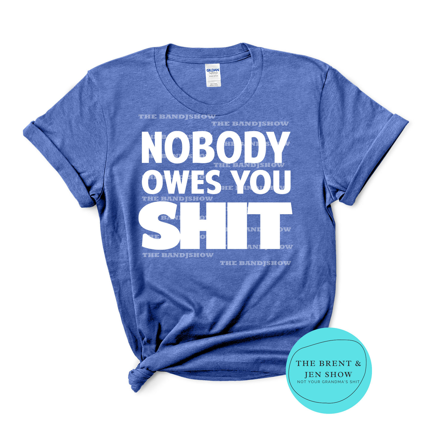 Nobody Owes You Sh*t T-Shirt
