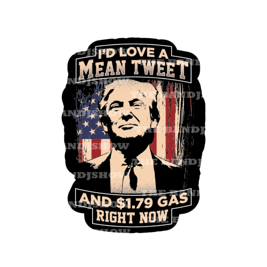 I'd Love a Mean Tweet and 1.79 Gas Right now Trump Vinyl Sticker