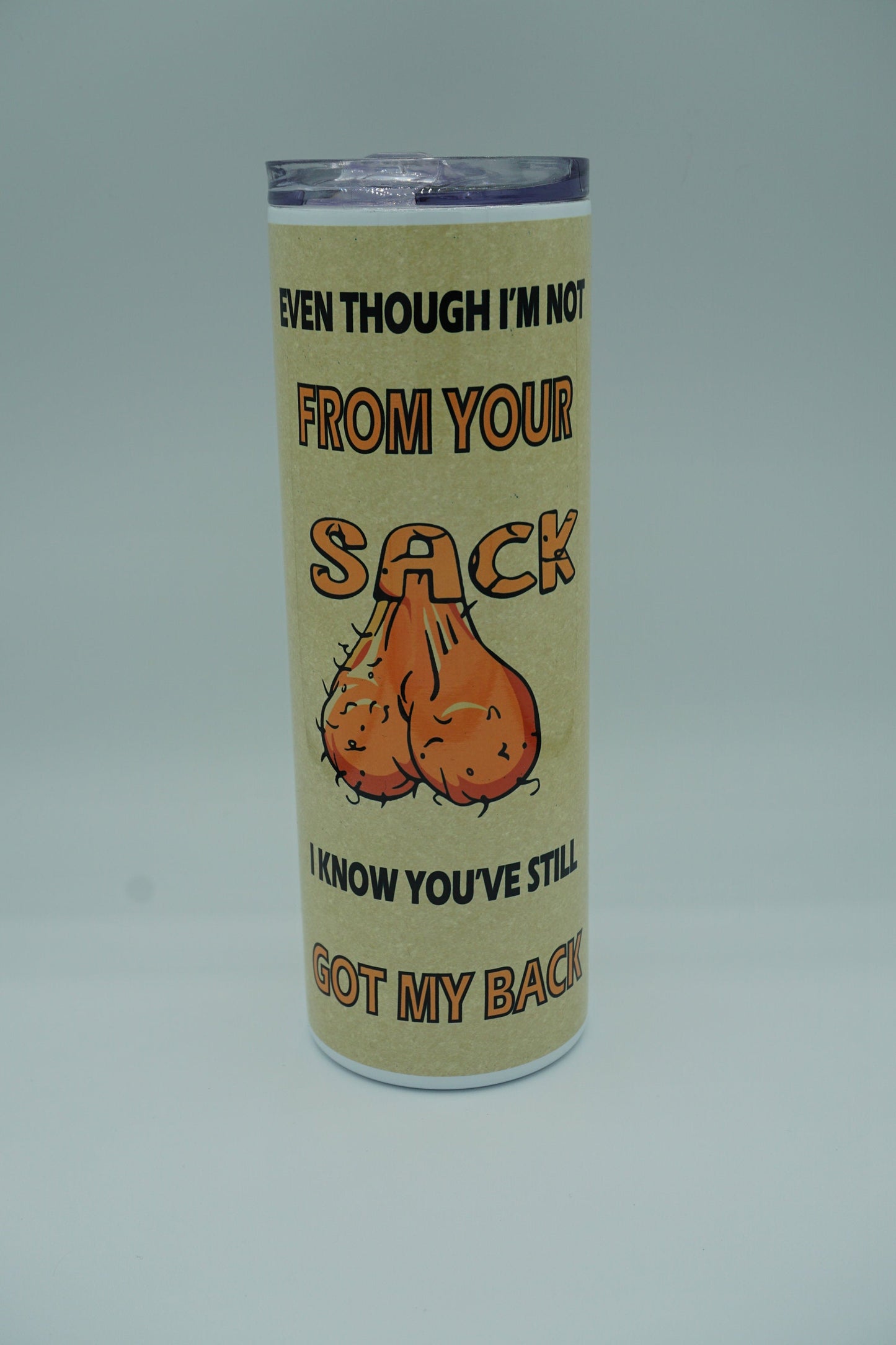 Even though I'm Not From Your Sack I Know You've Still Got My Back Sublimation Tumbler Cup 20oz & 30 oz Step Dad Cup