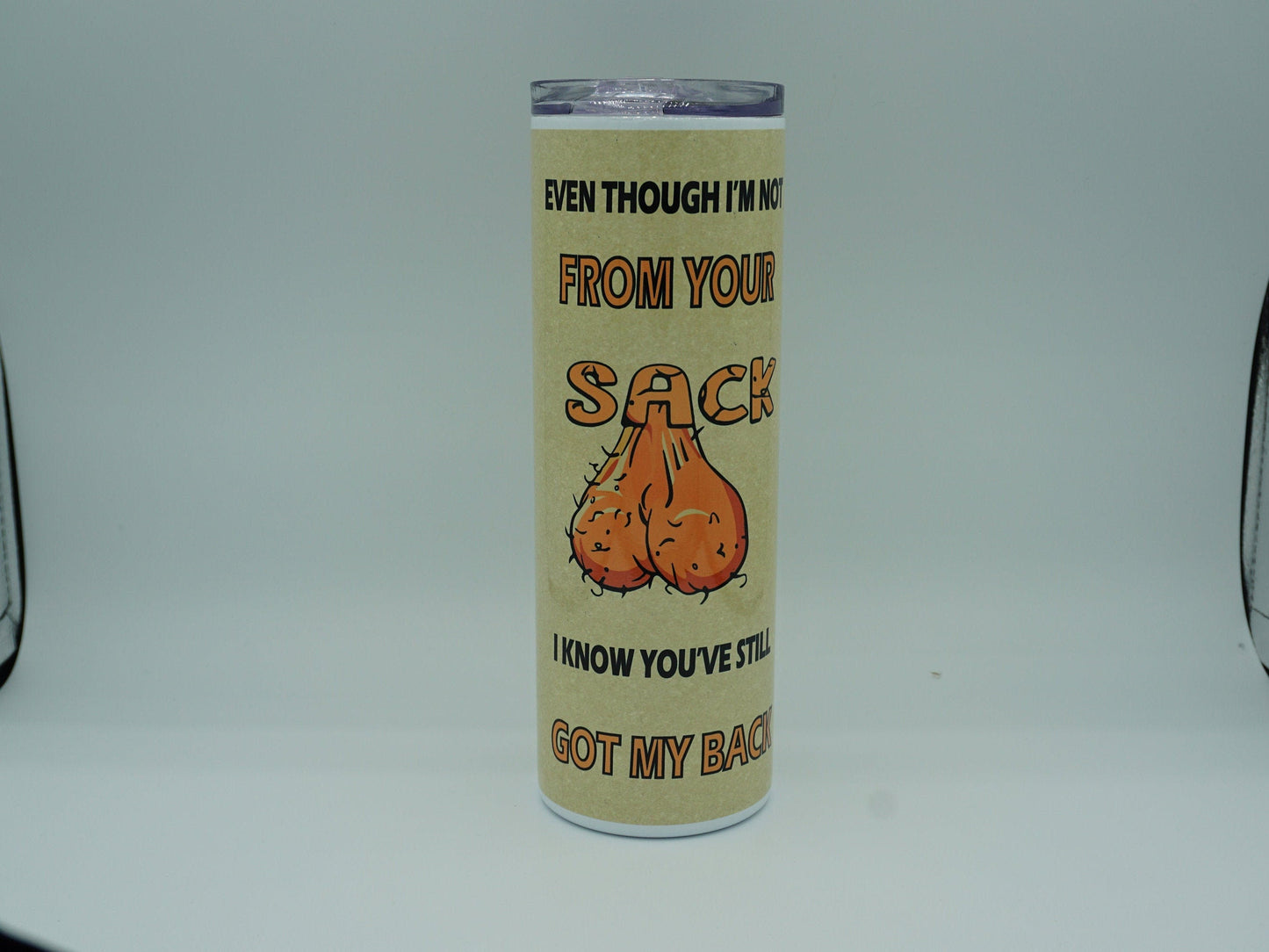 Even though I'm Not From Your Sack I Know You've Still Got My Back Sublimation Tumbler Cup 20oz & 30 oz Step Dad Cup