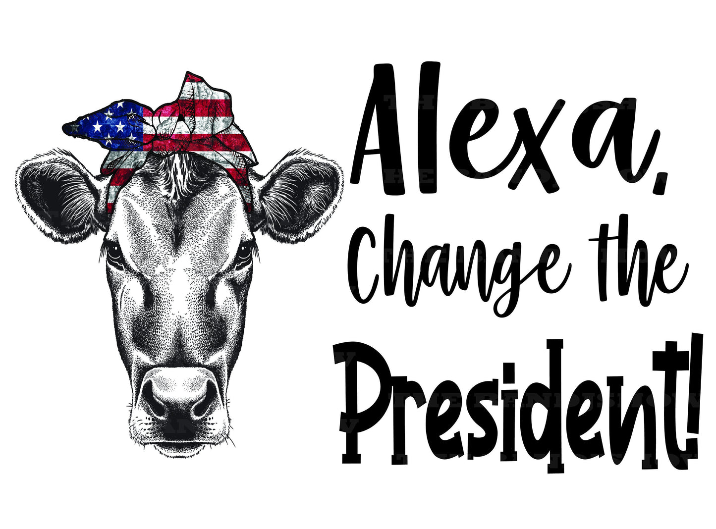 Alexa Change the President - Patriotic Cow - Sticker - Vinyl Sticker - Decal - Tumblers, Windows, Laptops etc.