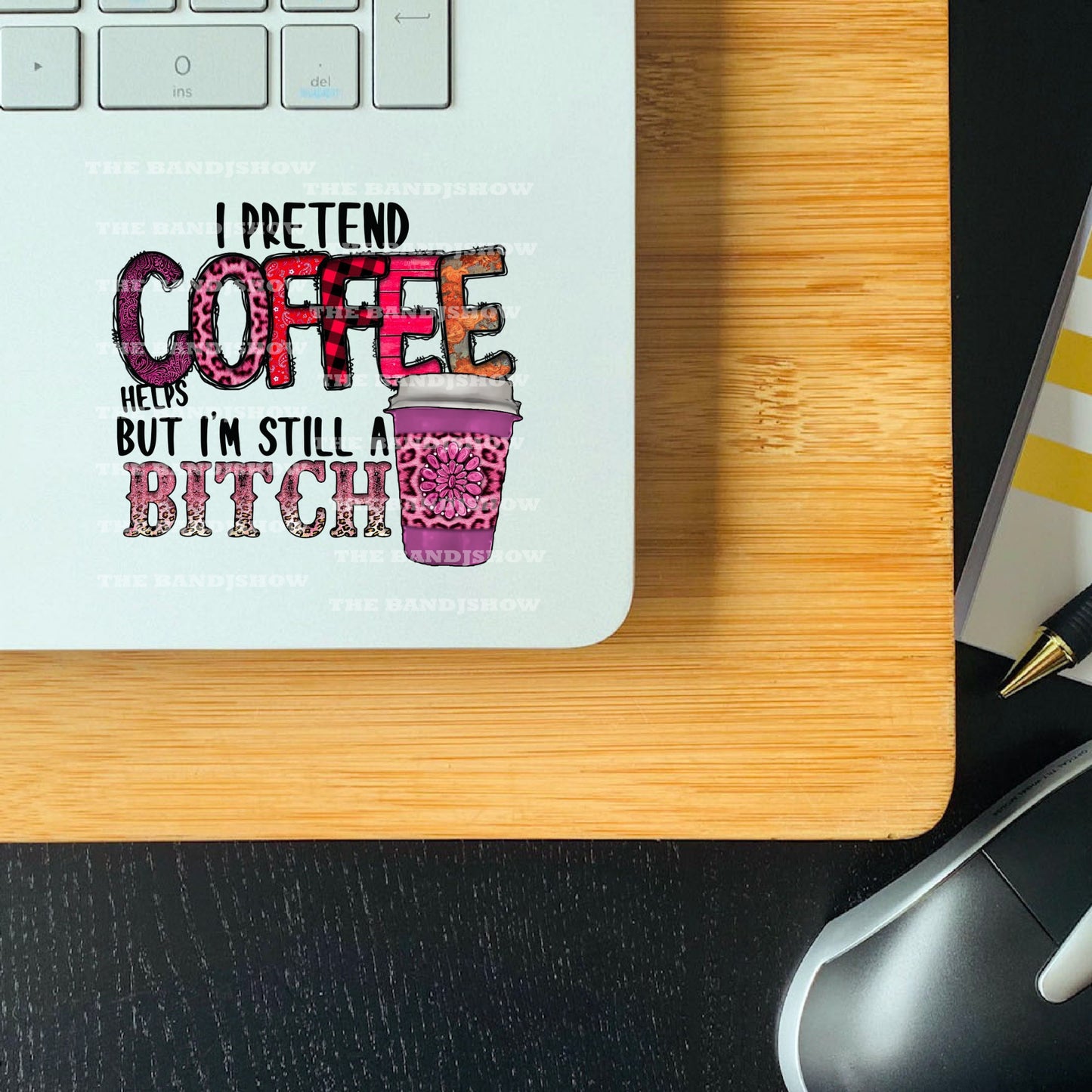 I Pretend Coffee Helps But I'm Still a Bitch - Clear Cast Decal for Tumblers, Windows, Laptops etc.