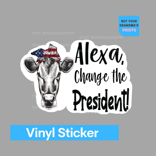 Alexa Change the President - Patriotic Cow - Sticker - Vinyl Sticker - Decal - Tumblers, Windows, Laptops etc.