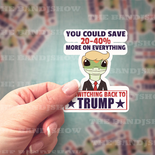 Vinyl Sticker - You Could Save by Switching Back to Trump, Geico, Humorous Sticker