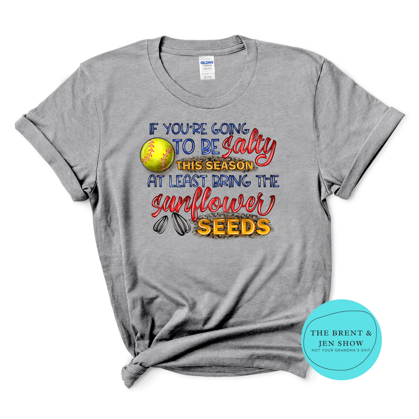 If You're Going to be Salty this Season, At least Bring the Sunflower Seeds, Softball T-Shirt