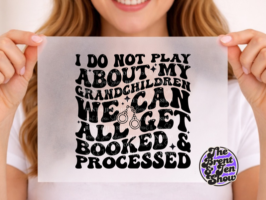 I - I Do Not Play About My Grandchildren Transfer DTF/Sublimation