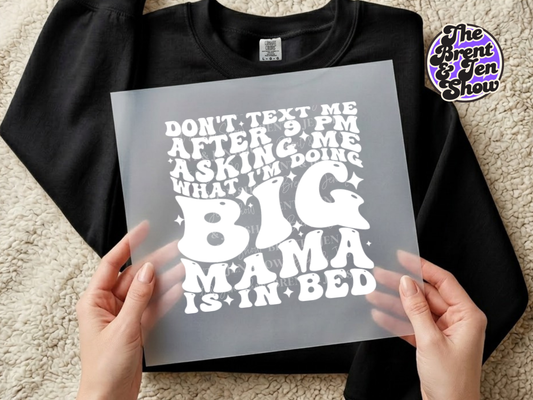 Don't Text Me After 9pm Big Mama Is In Bed Transfer DTF/Sublimation