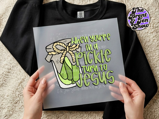 When You're In a Pickle Turn to Jesus DTF/Sublimation Transfer