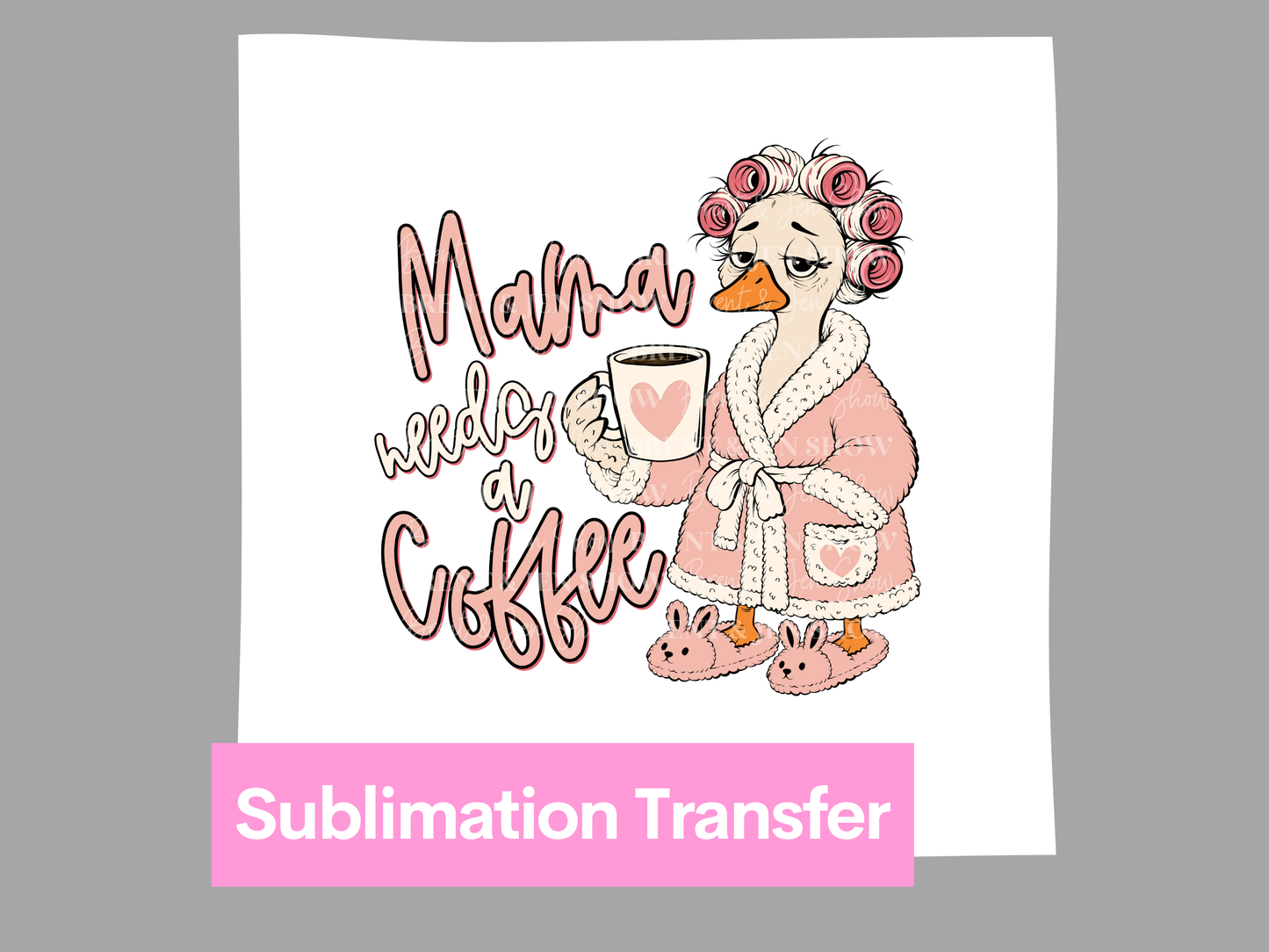 Mama Needs a Coffee Goose DTF or Sublimation Transfer