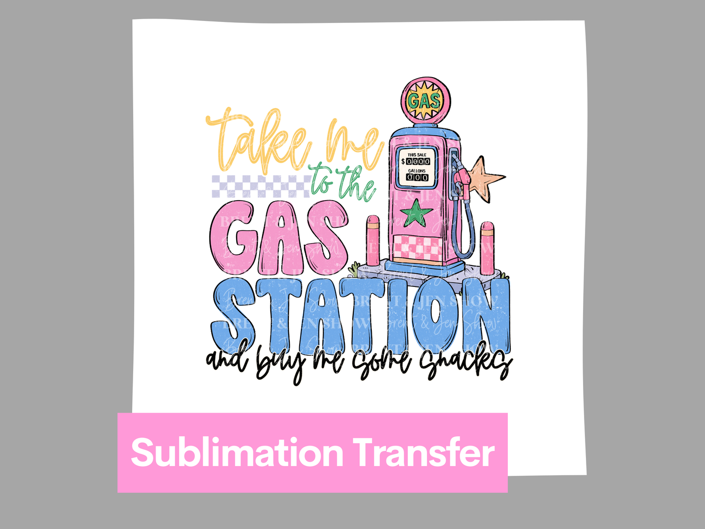 Take Me To The Gas Station Graphic and Buy Me Snacks, DTF or Sublimation Transfer