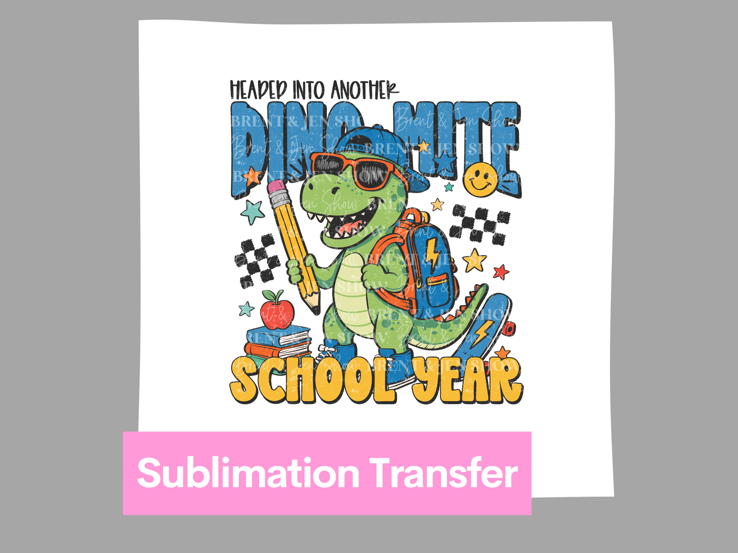 Headed Into Another Dino-mite School Year DTF or Sublimation Transfer