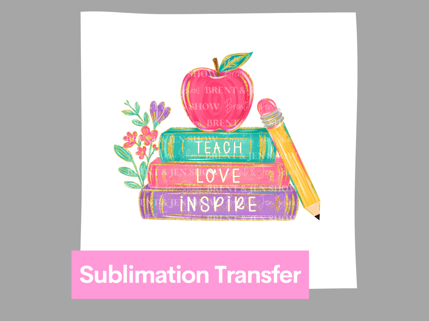 Teach Love Inspire DTF/Sublimation Transfer, Ready to Press