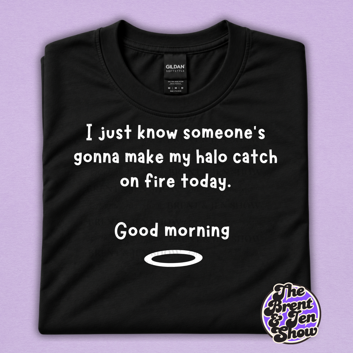 I Just Know Someone’s Gonna Make My Halo Catch on Fire Funny T-Shirt