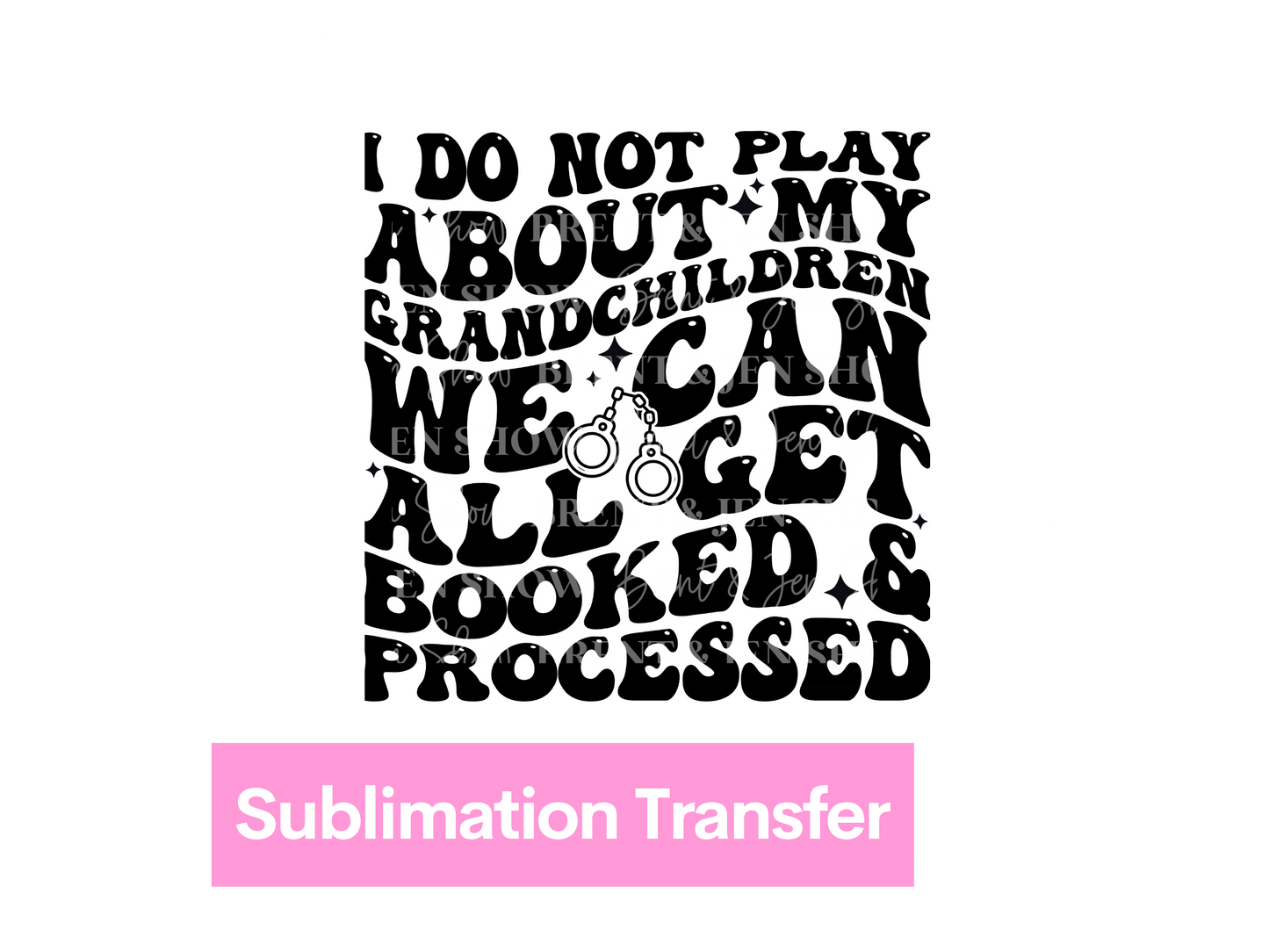 I - I Do Not Play About My Grandchildren Transfer DTF/Sublimation