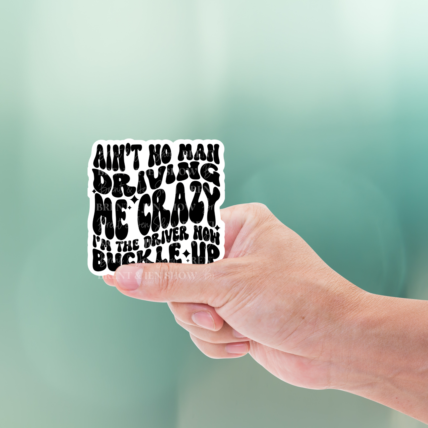Ain't No Man Driving Me Crazy, I'm The Driver Now Buckle Up Sticker or Car Decal