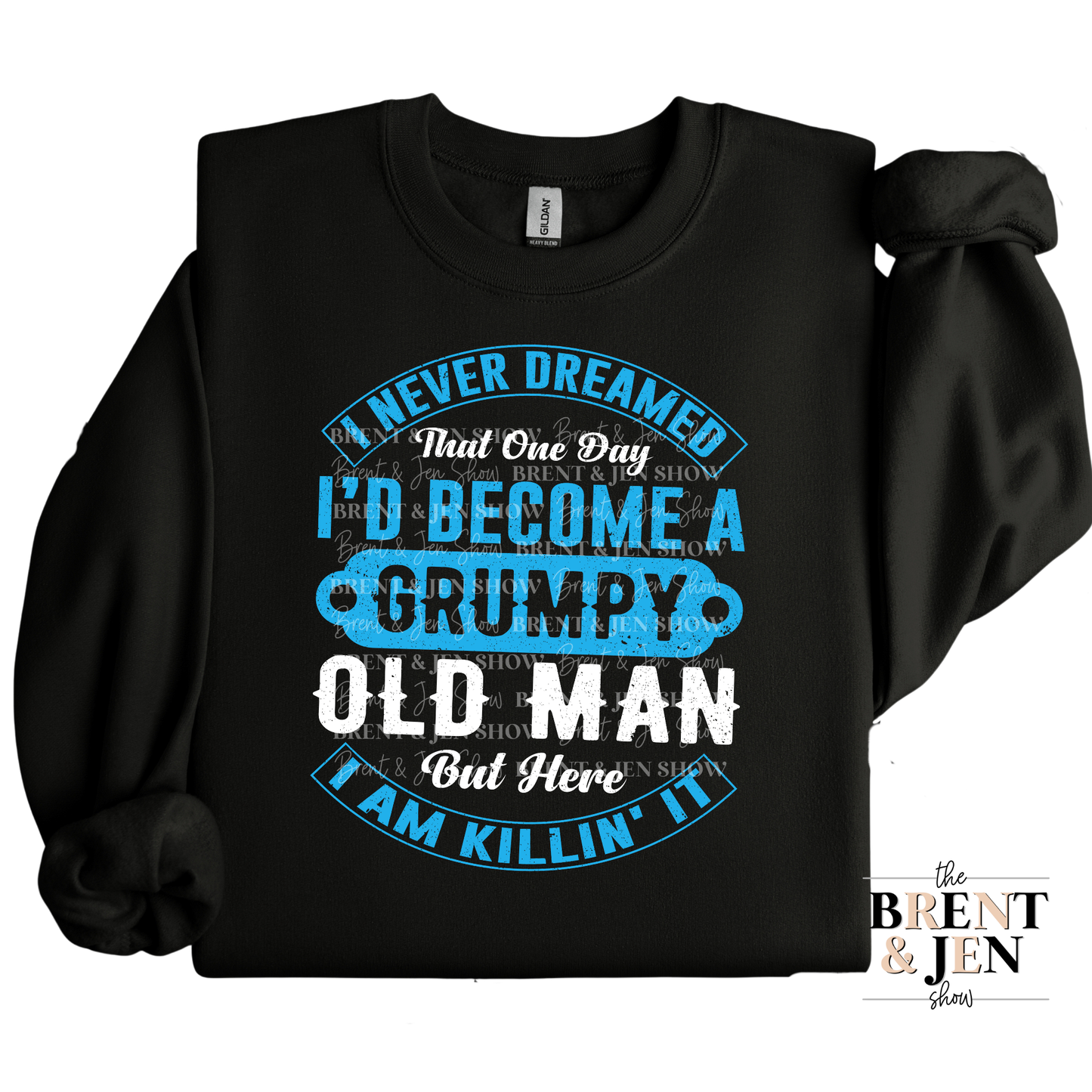 I Never Dreamed I'd Be a Grumpy Old Man Sweatshirt