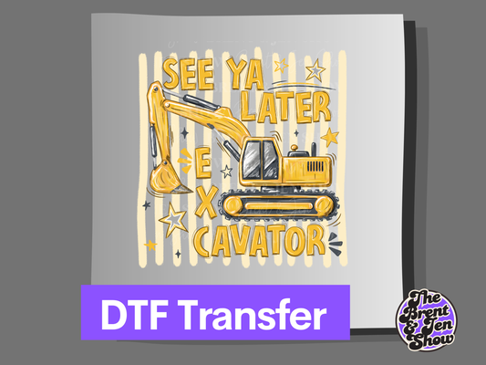 See Ya Later Excavator Transfer DTF/Sublimation
