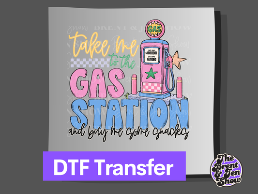 Take Me To The Gas Station Graphic and Buy Me Snacks, DTF or Sublimation Transfer